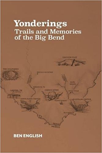 Yonderings: Trails and Memories of the Big Bend - written by Ben H. Engish of Alpine, TX